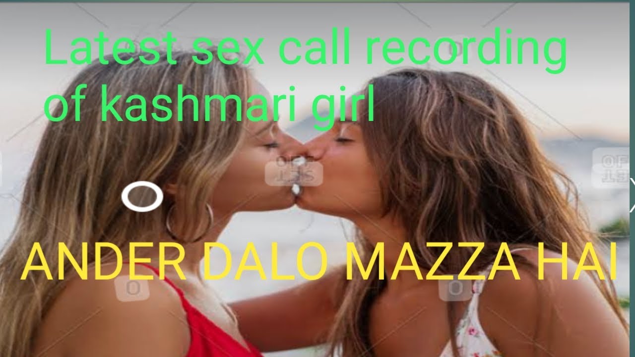 Download Latest sex call recording from kashmir