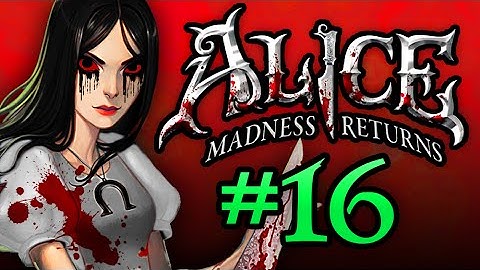 Alice: Madness Returns - SH*T JUST GOT REAL - Part 16 - halfmoonjoe