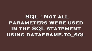 SQL : Not all parameters were used in the SQL statement using dataframe.to_sql
