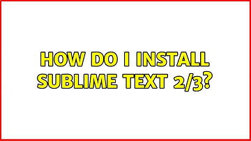 Ubuntu: How do I install Sublime Text 2/3?