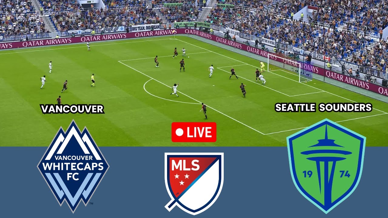 Vancouver Whitecaps vs Seattle Sounders FC | Major League Soccer Round ...