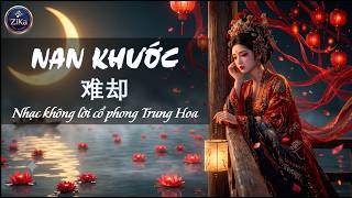 NAN KHƯỚC - 难却 | ZiKa | Nhạc Không Lời Cổ Phong Trung Hoa