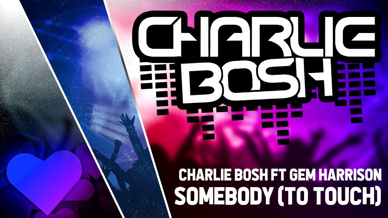 Charlie Bosh Ft Gem Harrison - Somebody (To Touch Me)