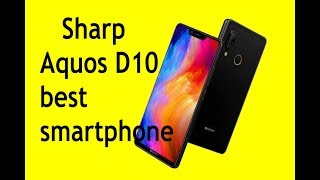 Sharp Aquos D10 Specs and Price An Amazing Mid'Range