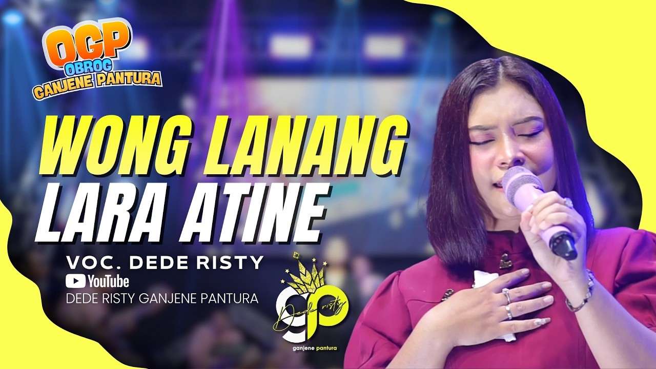 WONG LANANG LARA ATINE VOC. DEDE RISTY | LIVE OBROG GANJENE PANTURA (OGP)
