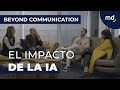 El IMPACTO de la INTELIGENCIA ARTIFICIAL en la COMUNICACIÓN | Beyond Communication