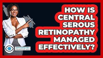 How Is Central Serous Retinopathy Managed Effectively? - Optometry Knowledge Base