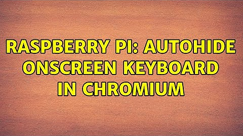 Raspberry Pi: Autohide onscreen keyboard in Chromium