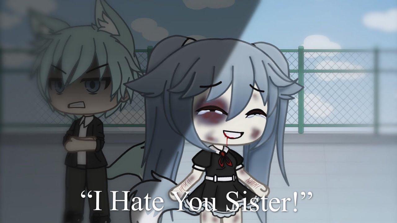 𝗜 𝗛𝗮𝘁𝗲 𝗬𝗼𝘂 𝗦𝗶𝘀𝘁𝗲𝗿 Glmm Glmv Dusk Gacha Queen Youtube