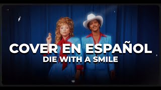 Die With A Smile (Cover En Español Por Ilurama) Lady Gaga Feat. Bruno Mars
