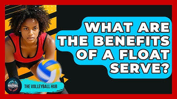 What Are The Benefits Of A Float Serve? - The Volleyball Hub