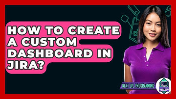 How To Create A Custom Dashboard In Jira? - Next LVL Programming