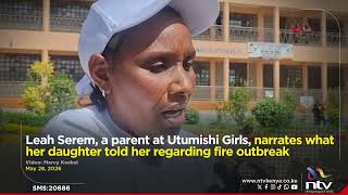Leah Serem, a parent at Utumishi Girls, narrates what her daughter told her regarding fire outbreak