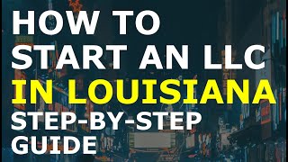 How to Start an LLC in Louisiana Step-By-Step | Creating an LLC in Louisiana the Easy Way