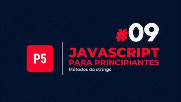 JavaScript para principiantes #9 - Algunos métodos de los strings en JavaScript