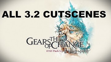 Final Fantasy XIV  | PATCH 3.2 THE GEARS OF CHANGE |  ALL MSQ CUTSCENES I CANON WARRIOR OF LIGHT