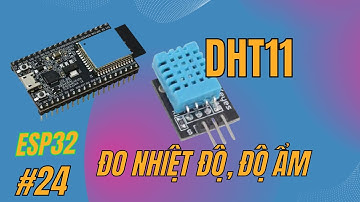 [Lập trình ESP32] Bài 24 - Đo nhiệt độ và độ ẩm sử dụng cảm biến DHT11