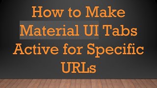How to Make Material UI Tabs Active for Specific URLs