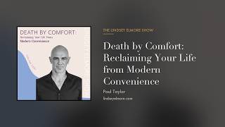 Death by Comfort | Reclaiming Your Life from Modern Convenience |  Paul Taylor