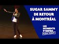 Sugar sammy de retour  montral