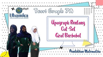 Teori Graph 7A || Upagraph Rentang, Cut-Set, dan Graf Berbobot || Uhamka
