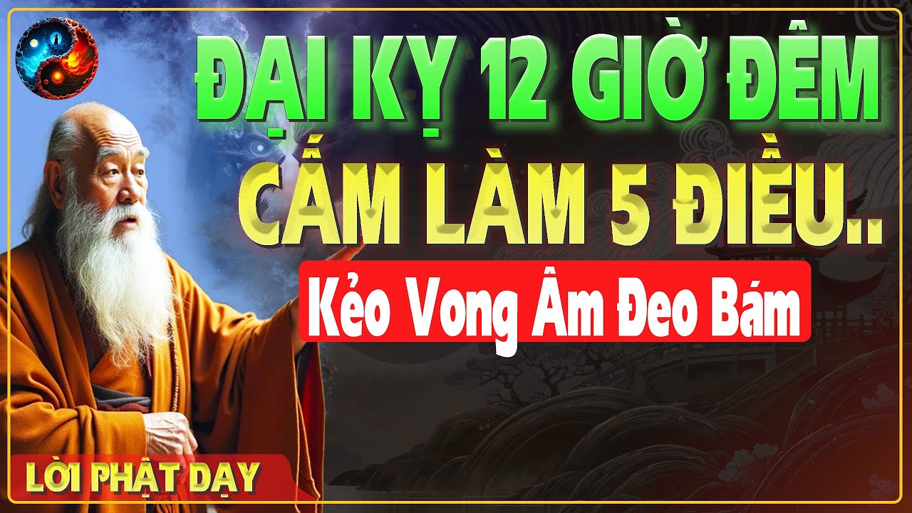 Outline Video 5 KIÊNG KỴ CẤM LÀM LÚC 12 GIỜ ĐÊM Tránh VONG ÂM Đeo Bám - TRÍ TUỆ CỔ