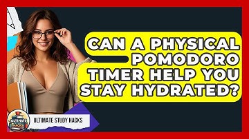 Can A Physical Pomodoro Timer Help You Stay Hydrated? - Ultimate Study Hacks