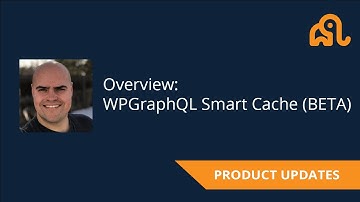 WPGraphQL Smart Cache: Introduction