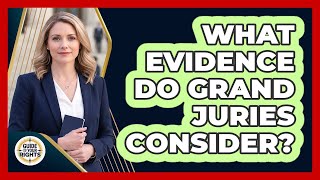 What Evidence Do Grand Juries Consider?