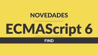 18. Curso de javascript: Novedades EcmaScript 6 - Find