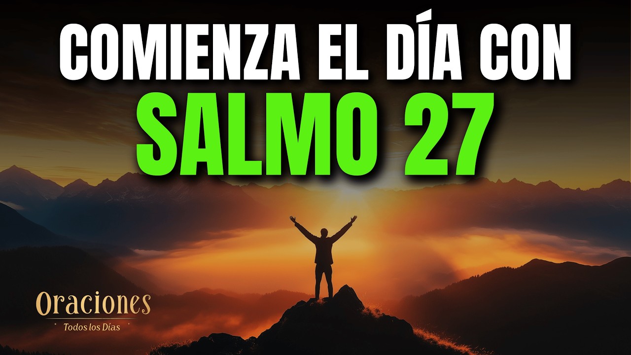 SALMO 27 | PODEROSA ORACIÓN DE LA MAÑANA DE CONFIANZA Y VALENTÍA EN ...