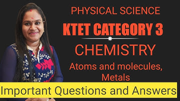 KTET CATEGORY 3 PHYSICAL SCIENCE | CHEMISTRY- ATOMS AND MOLECULES, METALS | IMPORTANT QUESTIONS |