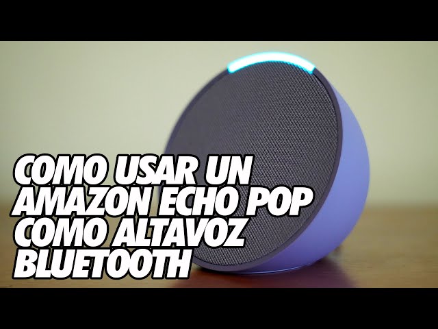 Como Usar un  Alexa Echo Pop como Altavoz Bluetooth 