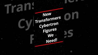 Transformers Cybertron figures we NEED!