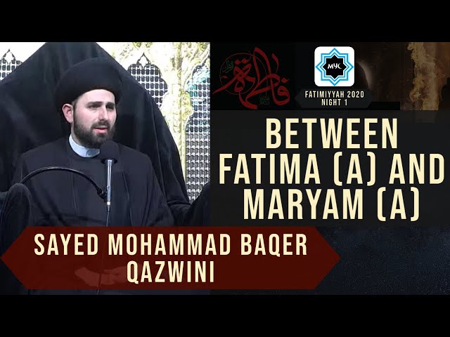 Fatimiyya - Between Fatima (a) and Maryam (a) | Sayed Mohammad Baqer Qazwini | MYC class=