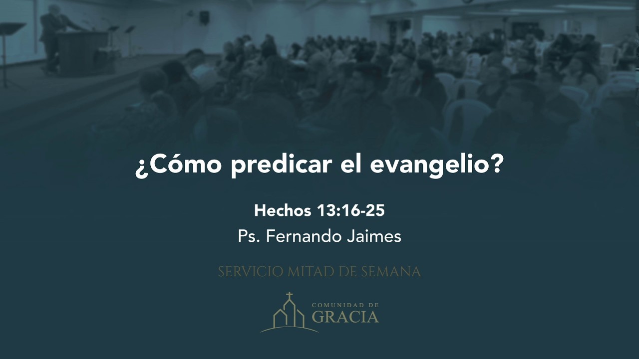 ¿Cómo predicar el evangelio? (Hechos 13:16-25) - Ps. Fernando Jaimes