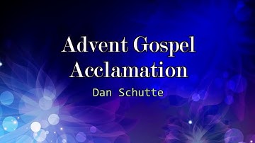 Advent Gospel Acclamation - Dan Schutte