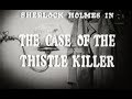 Sherlock Holmes Movie - The Case of the Thistle Killer