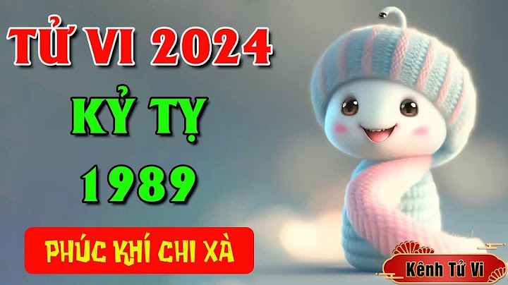 Tuổi tỵ 1989 năm nay bao nhiêu tuổi năm 2024