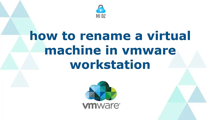 how to rename a vmware workstation virtual machine and all of its files