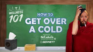 Wellness 101 - How to Get Over a Cold