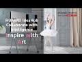 Huawei ideahub  collabrate with intelligence inspire with art