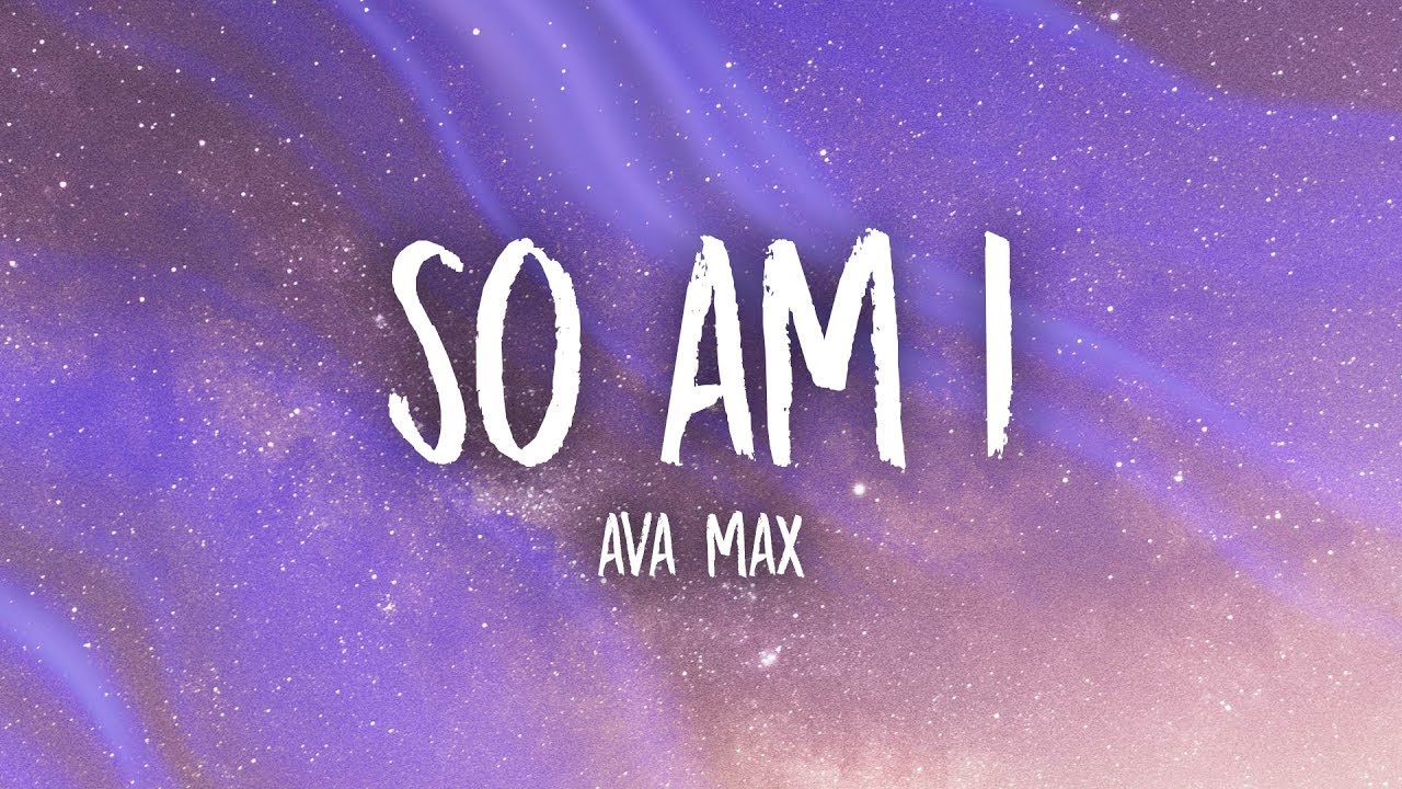 Ava Max So Am I Lyrics Youtube Me Too Lyrics My Love Song My Favorite Music