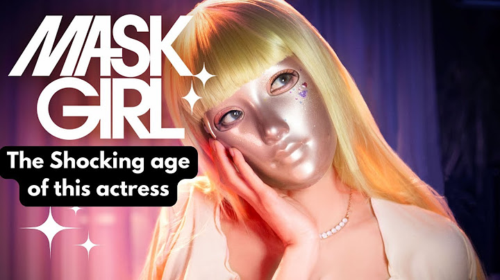 Mask Girl - Surprising Age of this Actress