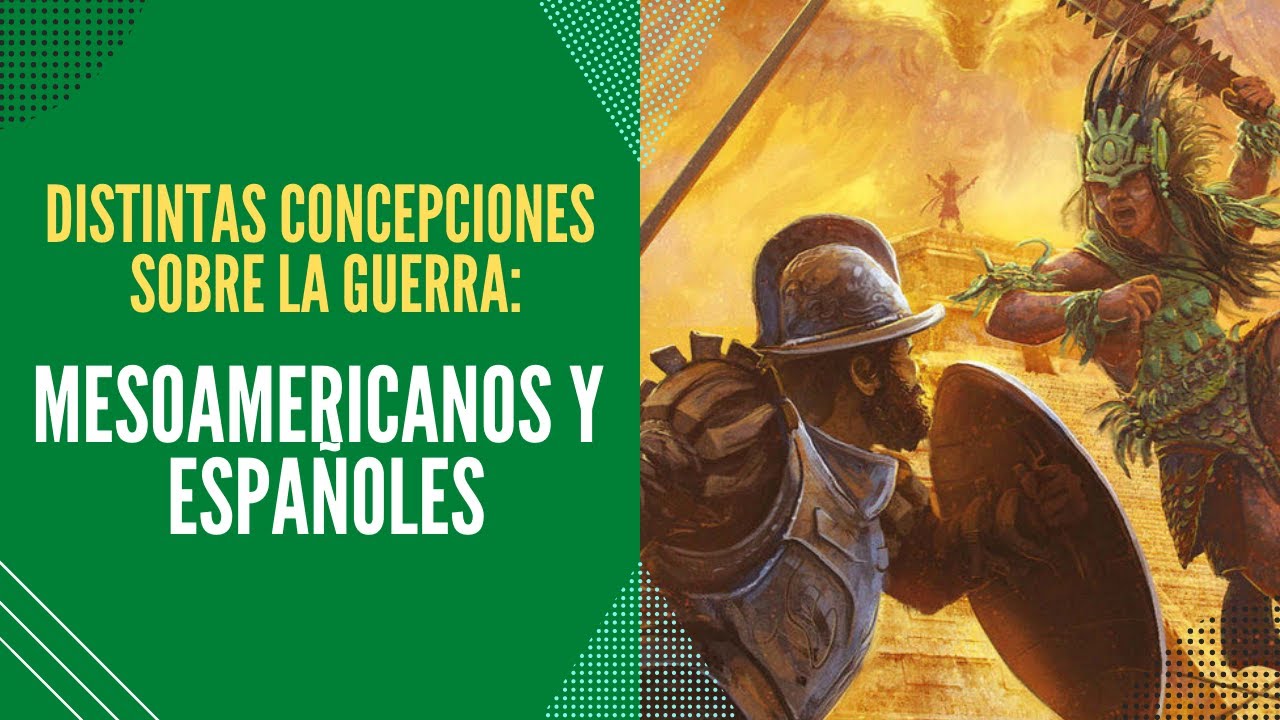 Distintas Concepciones Sobre La Guerra Mesoamericanos Y Españoles