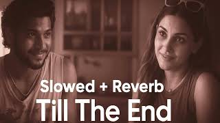 Till The End | King ft. Amyra Dastur |SLOWED & REVERB |