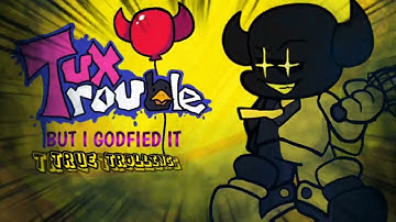 Fnf Tux Trouble - True Trolling, But I Godfied it.