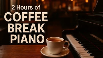 2 Hours of Coffee Break Piano – | 커피 브레이크 피아노 2시간دو ساعت موسیقی پیانو در زمان قهوه – آرامش و تمرکز ☕