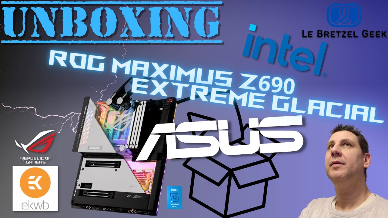 UNBOXING: Carte mère ASUS ROG MAXIMUS Z690 EXTREME GLACIAL  pour processeur Intel 12e Gen !!! [Fr]