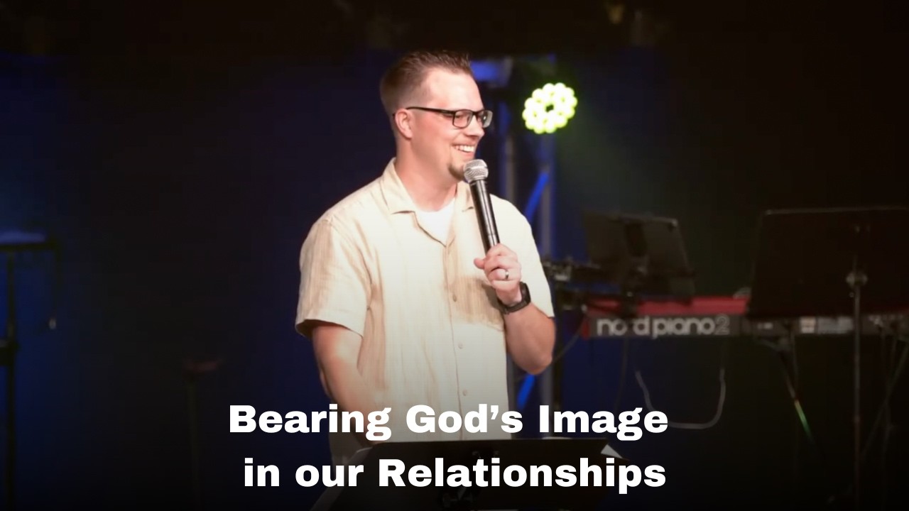 Bearing God's Image in our Relationships